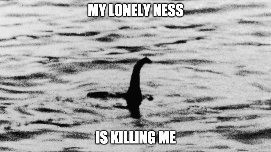Hit me baby one more time | MY LONELY NESS; IS KILLING ME | image tagged in loch ness monster,britney spears | made w/ Imgflip meme maker