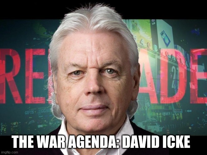THE WAR AGENDA: DAVID ICKE | image tagged in politics | made w/ Imgflip meme maker