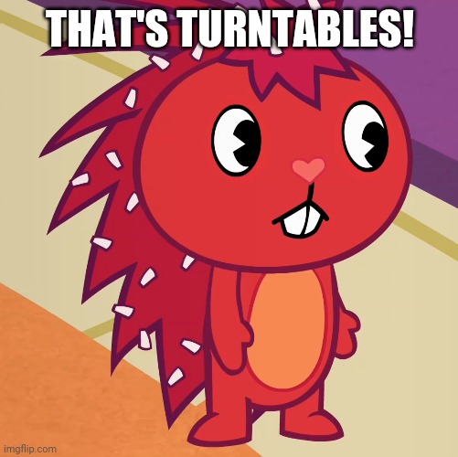 Flaky (HTF) | THAT'S TURNTABLES! | image tagged in flaky htf | made w/ Imgflip meme maker