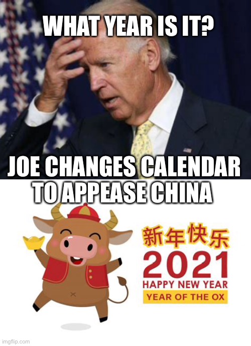Whatever China wants, is new slogan | WHAT YEAR IS IT? JOE CHANGES CALENDAR TO APPEASE CHINA | image tagged in biden,china,puppet | made w/ Imgflip meme maker