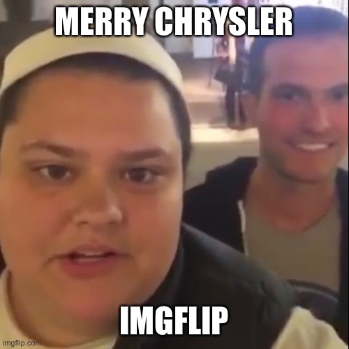 Merry Chrysler | MERRY CHRYSLER; IMGFLIP | image tagged in christmas | made w/ Imgflip meme maker