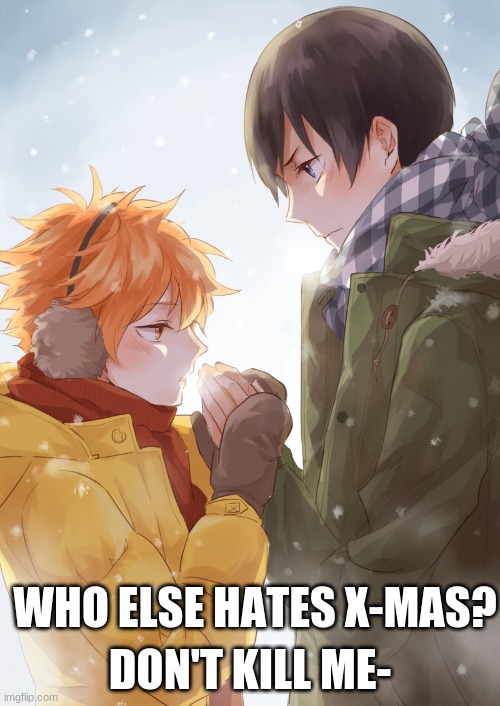 DON'T KILL ME-; WHO ELSE HATES X-MAS? | made w/ Imgflip meme maker