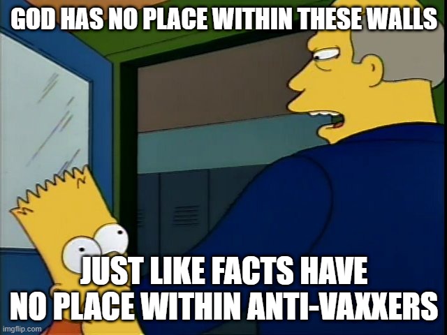 No Place Within These Walls | GOD HAS NO PLACE WITHIN THESE WALLS; JUST LIKE FACTS HAVE NO PLACE WITHIN ANTI-VAXXERS | image tagged in no place within these walls | made w/ Imgflip meme maker
