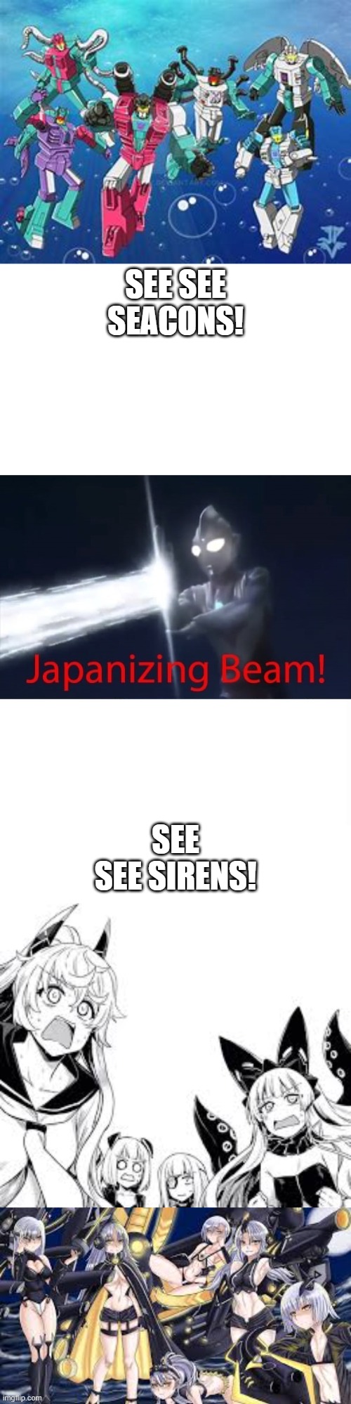 SEE SEE SEACONS! SEE SEE SIRENS! | image tagged in japanizing beam | made w/ Imgflip meme maker