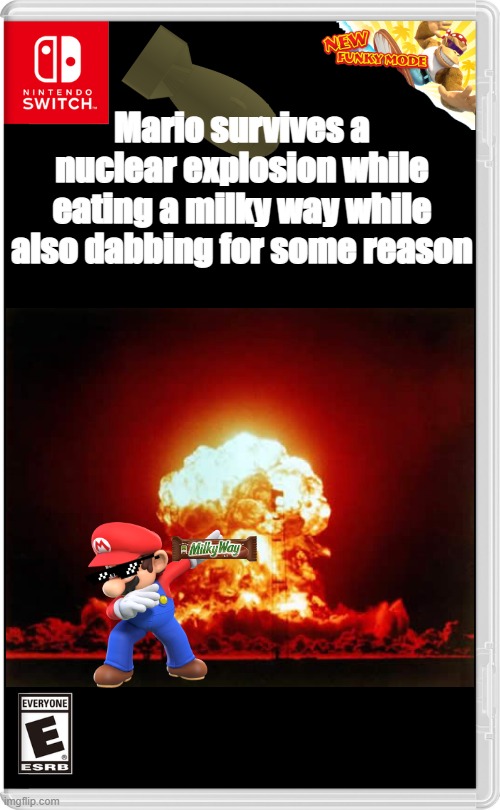 The opposite of wario dies | Mario survives a nuclear explosion while eating a milky way while also dabbing for some reason | image tagged in nintendo switch,super mario,nintendo,video games,memes | made w/ Imgflip meme maker
