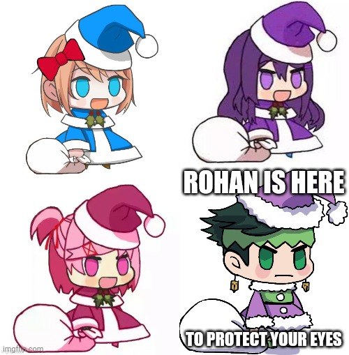 DDLC Padoru feat. Rohan sensei | ROHAN IS HERE; TO PROTECT YOUR EYES | image tagged in ddlc,padoru,rohan is jesus,chara is god,you were expecting a tag but it was me dio | made w/ Imgflip meme maker