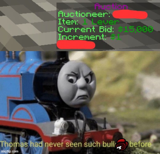 I'm sorry WHAT! | image tagged in thomas had never seen such bullshit before,money,minecraft,hold up | made w/ Imgflip meme maker
