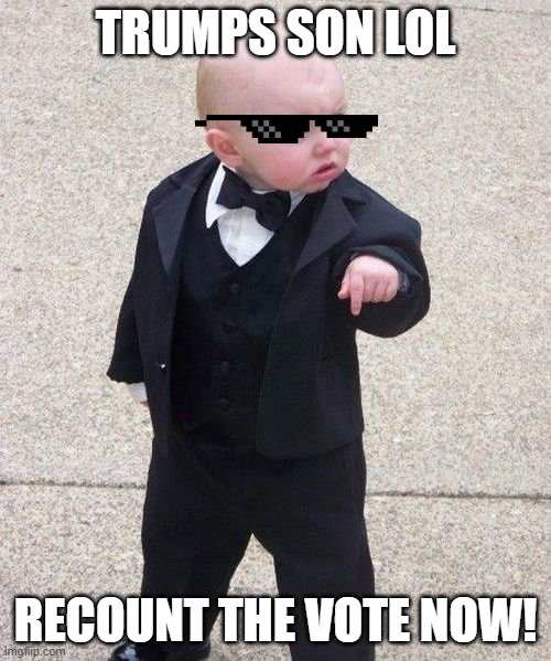 Baby Godfather | TRUMPS SON LOL; RECOUNT THE VOTE NOW! | image tagged in memes,baby godfather | made w/ Imgflip meme maker