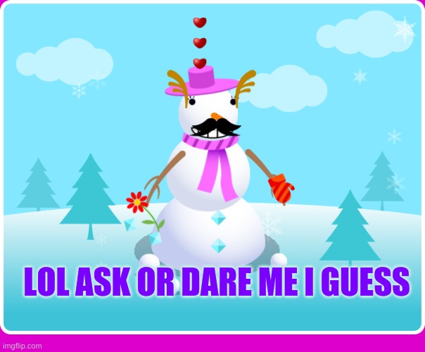 ._. | LOL ASK OR DARE ME I GUESS | made w/ Imgflip meme maker