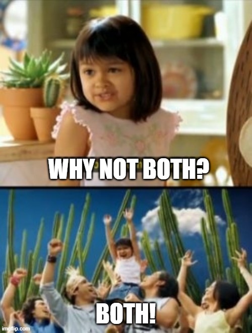Why Not Both Meme | WHY NOT BOTH? BOTH! | image tagged in memes,why not both | made w/ Imgflip meme maker
