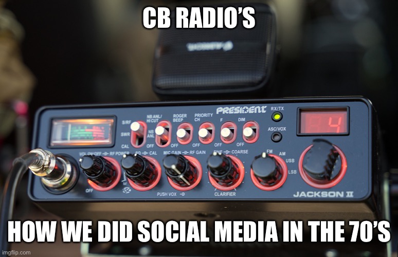 1970’s Social Media | CB RADIO’S; HOW WE DID SOCIAL MEDIA IN THE 70’S | image tagged in cb radio,social media | made w/ Imgflip meme maker