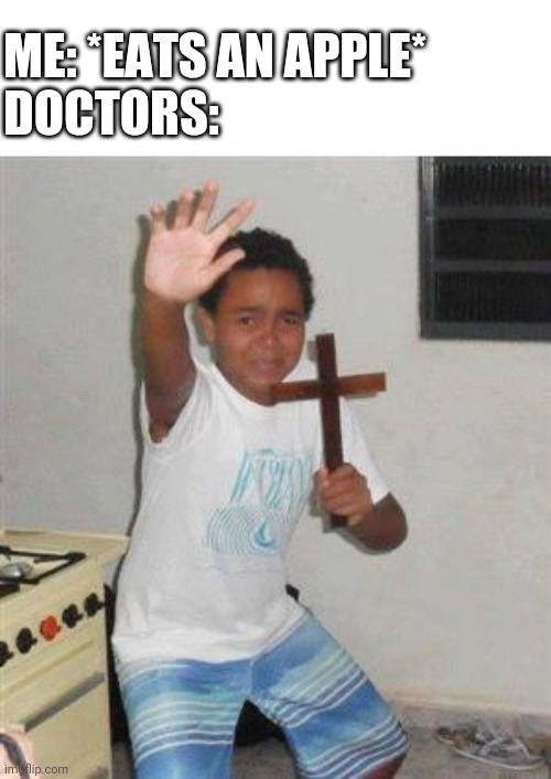An apple a day keeps the doctor away | ME: *EATS AN APPLE*
DOCTORS: | image tagged in scared kid,apple,doctors,scared | made w/ Imgflip meme maker