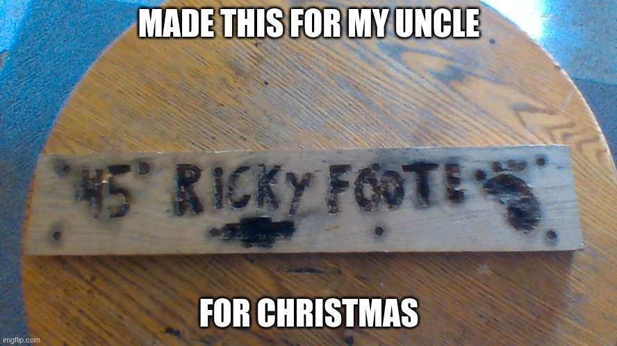 It took me 1 day and 1/2 to finish this | MADE THIS FOR MY UNCLE; FOR CHRISTMAS | image tagged in wood work,wood burninng | made w/ Imgflip meme maker