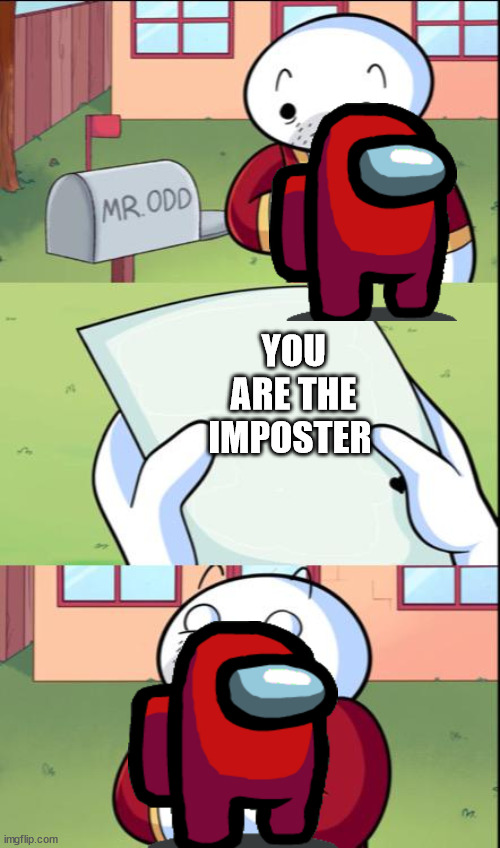 james gets mail | YOU ARE THE IMPOSTER | image tagged in james gets mail | made w/ Imgflip meme maker