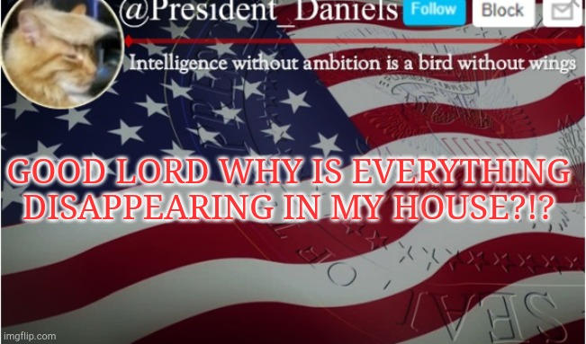 GOOD LORD WHY IS EVERYTHING DISAPPEARING IN MY HOUSE?!? | made w/ Imgflip meme maker