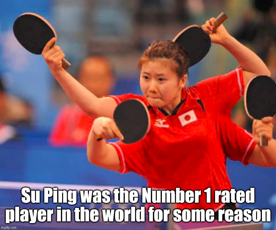 Su Ping was the Number 1 rated player in the world for some reason | image tagged in ping pong | made w/ Imgflip meme maker
