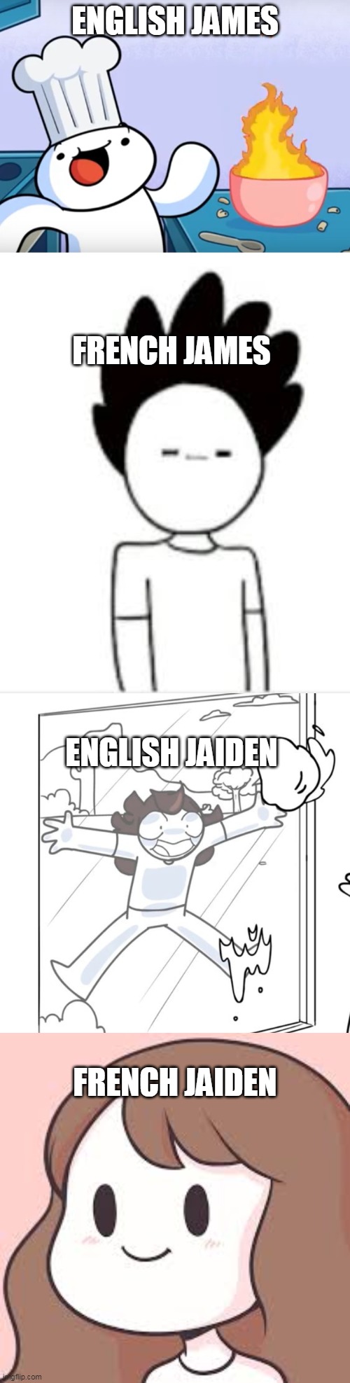 Yes, they exist- | ENGLISH JAMES; FRENCH JAMES; ENGLISH JAIDEN; FRENCH JAIDEN | image tagged in odd1sout cooking,jaiden begging | made w/ Imgflip meme maker