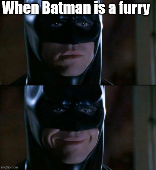 Batman Smiles Meme | When Batman is a furry | image tagged in memes,batman smiles | made w/ Imgflip meme maker