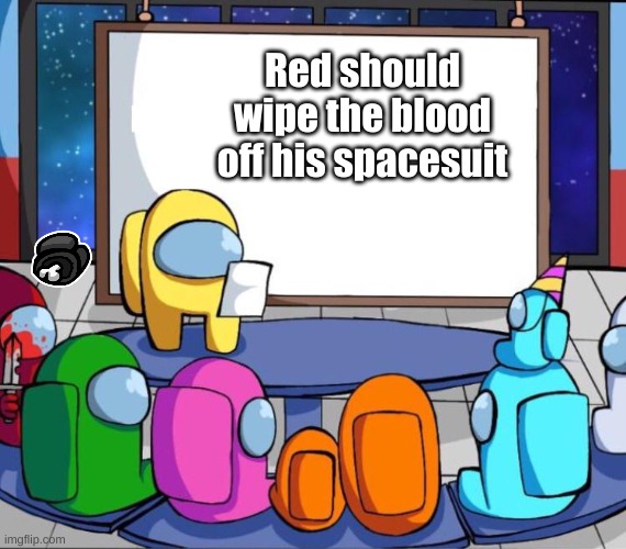 Really Red, we know you're the impostor now. | Red should wipe the blood off his spacesuit | image tagged in among us presentation | made w/ Imgflip meme maker