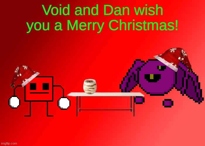 Merry Christmas everyone! | Void and Dan wish you a Merry Christmas! | made w/ Imgflip meme maker