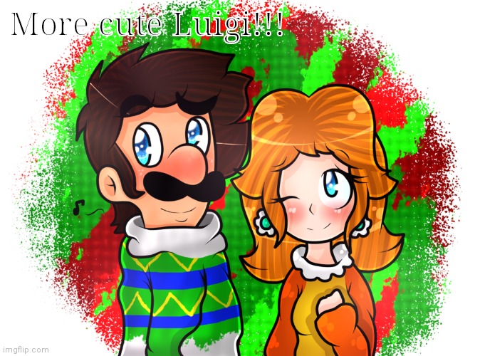 Cute Luigi & Daisy to warm your heart for Christmas! Have a great day :D | More cute Luigi!!! | made w/ Imgflip meme maker