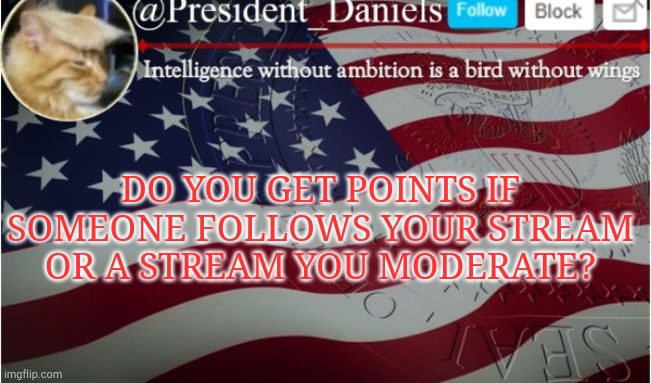 DO YOU GET POINTS IF SOMEONE FOLLOWS YOUR STREAM OR A STREAM YOU MODERATE? | made w/ Imgflip meme maker