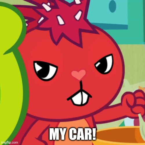 Pissed-off Flaky (HTF) | MY CAR! | image tagged in pissed-off flaky htf | made w/ Imgflip meme maker