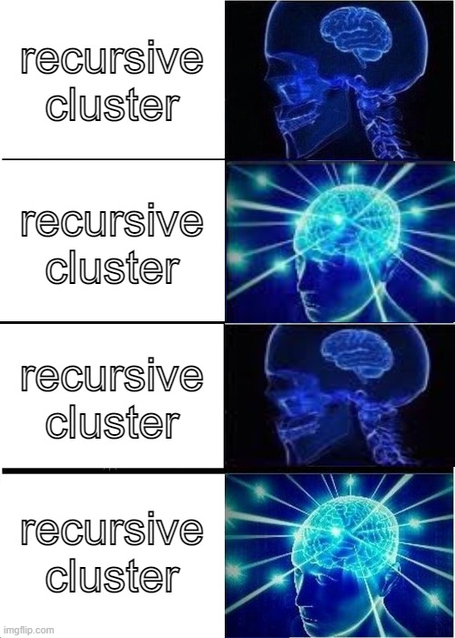 Expanding Brain Meme | recursive cluster; recursive cluster; recursive cluster; recursive cluster | image tagged in memes,expanding brain | made w/ Imgflip meme maker