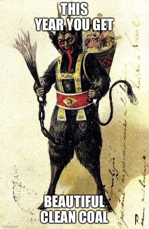 Clean coal | THIS YEAR YOU GET; BEAUTIFUL CLEAN COAL | image tagged in krampus | made w/ Imgflip meme maker