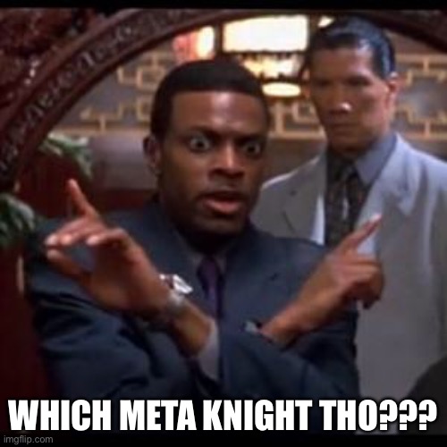 Chris Tucker - Which One Of Yall | WHICH META KNIGHT THO??? | image tagged in chris tucker - which one of yall | made w/ Imgflip meme maker
