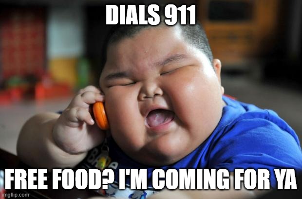 Fat Asian Kid | DIALS 911; FREE FOOD? I'M COMING FOR YA | image tagged in fat asian kid | made w/ Imgflip meme maker