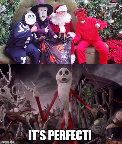 SANTA ISNT TOO HAPPY | IT'S PERFECT! | image tagged in nightmare before christmas,santa claus,jack skellington,cosplay | made w/ Imgflip meme maker