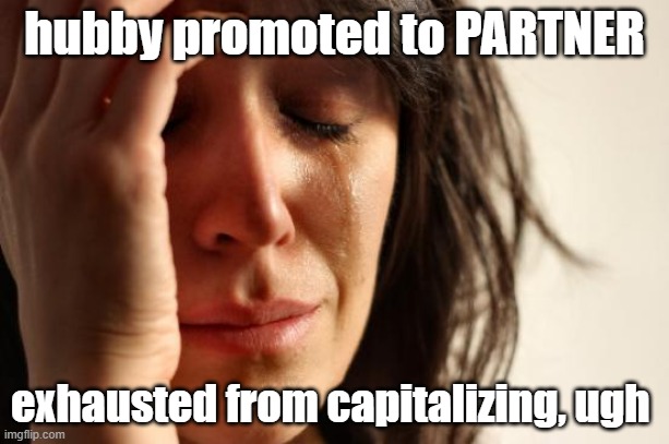 Hercules capping | hubby promoted to PARTNER; exhausted from capitalizing, ugh | image tagged in memes,first world problems | made w/ Imgflip meme maker