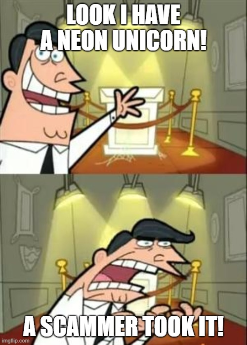 Adopt Me meme | LOOK I HAVE A NEON UNICORN! A SCAMMER TOOK IT! | image tagged in memes | made w/ Imgflip meme maker