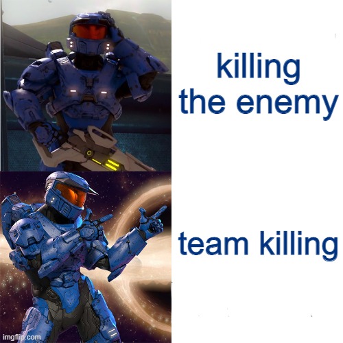 caboose hotline bling | killing the enemy team killing | image tagged in caboose hotline bling | made w/ Imgflip meme maker