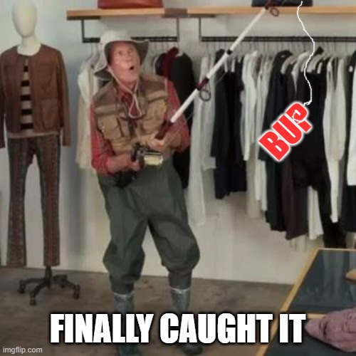 State Farm Fisherman  | BUP FINALLY CAUGHT IT | image tagged in state farm fisherman | made w/ Imgflip meme maker