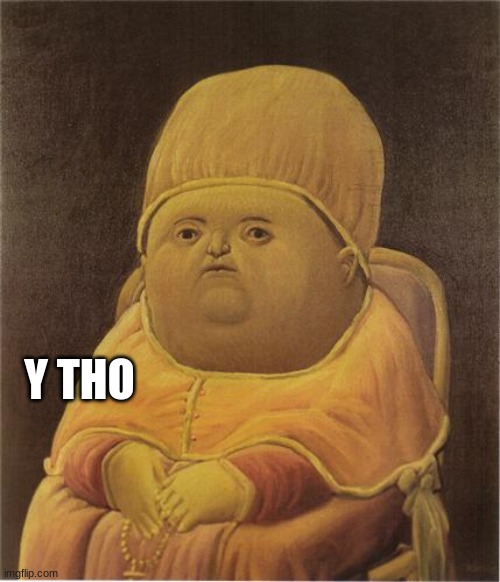 Y Tho | Y THO | image tagged in y tho | made w/ Imgflip meme maker