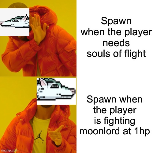 Terraia memes | Spawn when the player needs souls of flight; Spawn when the player is fighting moonlord at 1hp | image tagged in memes,drake hotline bling | made w/ Imgflip meme maker