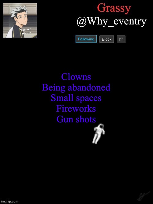 Those are my fears | Clowns
Being abandoned
Small spaces
Fireworks
Gun shots | image tagged in another one | made w/ Imgflip meme maker