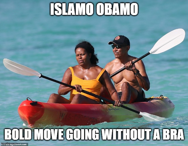 ISLAMO OBAMO | ISLAMO OBAMO; BOLD MOVE GOING WITHOUT A BRA | image tagged in shitpost | made w/ Imgflip meme maker