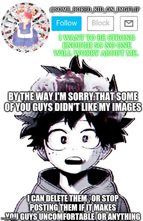 Sorry guys , (sponge i hope you stop crying , i'm sorry ;-; ) | BY THE WAY I'M SORRY THAT SOME OF YOU GUYS DIDN'T LIKE MY IMAGES; I CAN DELETE THEM , OR STOP POSTING THEM IF IT MAKES YOU GUYS UNCOMFORTABLE  OR ANYTHING | image tagged in some_bored_kid_on_imgflip _ _,yellow | made w/ Imgflip meme maker