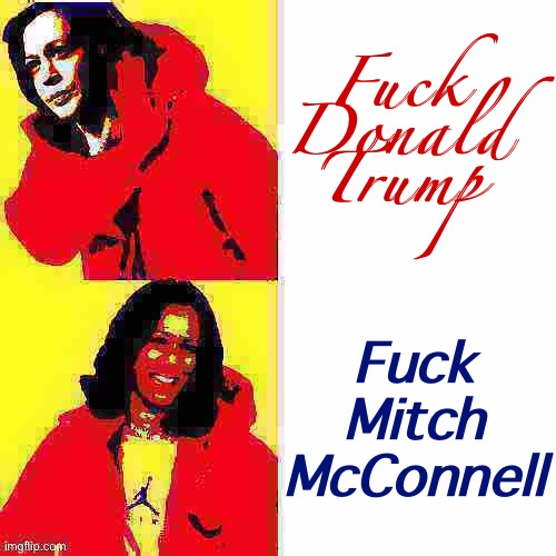 Who’s worse: Covid-19 stimulus edition | Fuck Donald Trump; Fuck Mitch McConnell | image tagged in kamala harris hotline bling deep-fried 2,mitch mcconnell,donald trump,fuck donald trump,hotline bling,republicans | made w/ Imgflip meme maker
