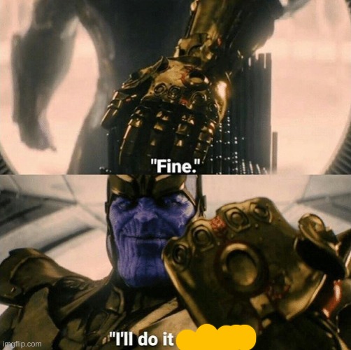 Fine I'll do it myself | image tagged in fine i'll do it myself | made w/ Imgflip meme maker