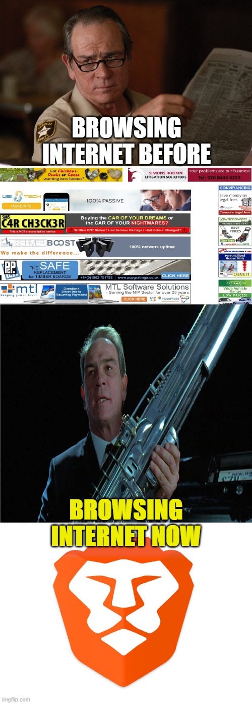 Be Brave but carry a big gun. | BROWSING INTERNET BEFORE; BROWSING INTERNET NOW | image tagged in brave,the internet,commercials | made w/ Imgflip meme maker