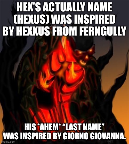 Dumbo Fact #9 (He doesn’t actually have a last name lmao) | HEX’S ACTUALLY NAME (HEXUS) WAS INSPIRED BY HEXXUS FROM FERNGULLY; HIS *AHEM* “LAST NAME” WAS INSPIRED BY GIORNO GIOVANNA. | made w/ Imgflip meme maker