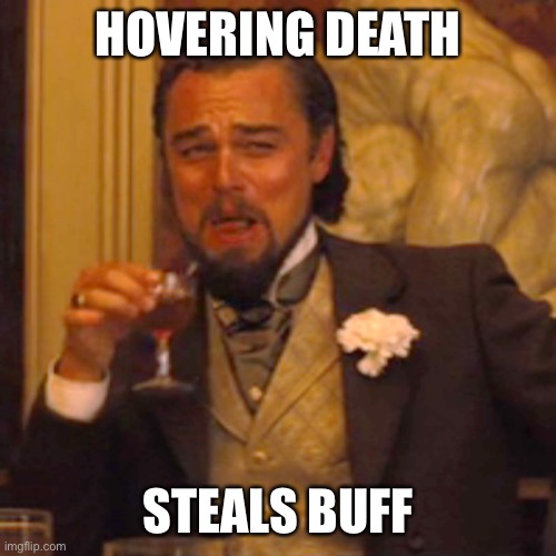 STEALING | HOVERING DEATH; STEALS BUFF | image tagged in memes,laughing leo | made w/ Imgflip meme maker