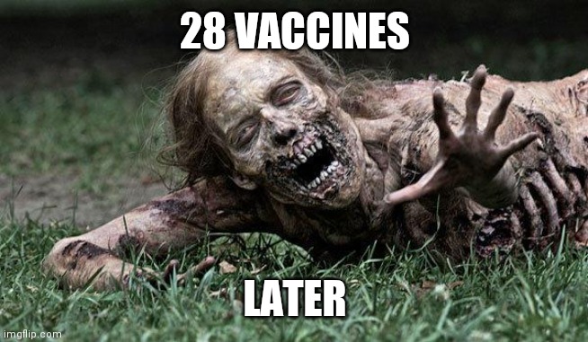 Walking Dead Zombie | 28 VACCINES; LATER | image tagged in walking dead zombie | made w/ Imgflip meme maker