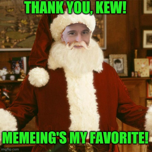 THANK YOU, KEW! MEMEING'S MY FAVORITE! | made w/ Imgflip meme maker