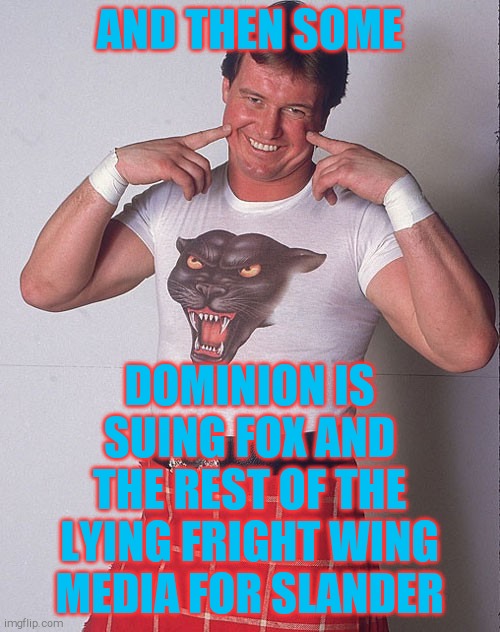 Roddy Piper Grinning | AND THEN SOME DOMINION IS SUING FOX AND THE REST OF THE LYING FRIGHT WING MEDIA FOR SLANDER | image tagged in roddy piper grinning | made w/ Imgflip meme maker