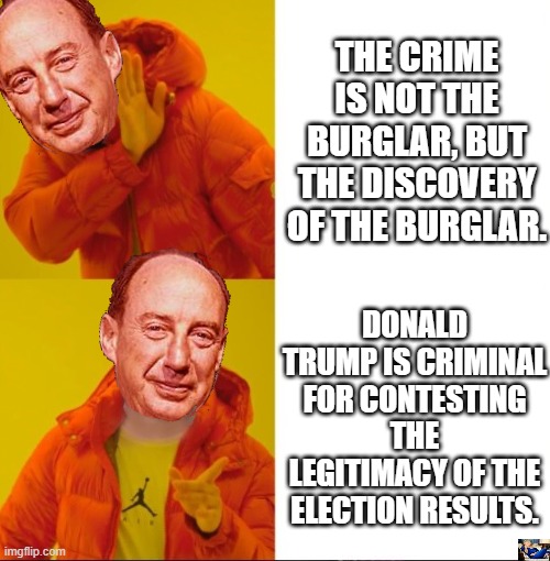 THE CRIME IS THE ELECTION THEFT, NOT THE CONTESTING OF THE LEGITIMACY OF IT. | THE CRIME IS NOT THE BURGLAR, BUT THE DISCOVERY OF THE BURGLAR. DONALD TRUMP IS CRIMINAL FOR CONTESTING THE LEGITIMACY OF THE ELECTION RESULTS. | image tagged in election fraud,vote rigging,multiple counting,non verification | made w/ Imgflip meme maker